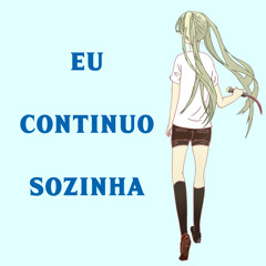 Eu Continuo Sozinha (ft. Hatsune Miku)