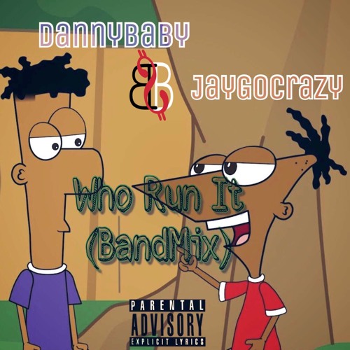 JayGoCrazy X DannyBaby Who run it