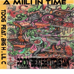 A Mili In Time Feat. BiG H , LiL C (Prod.BEATSBYTRISTAN)