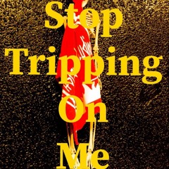 Stop Tripping On Me (prod. Bill Blast)