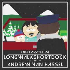 Officer Problem - Longwalkshortdock and Andrew Van Hassel - FREE DOWNLOAD