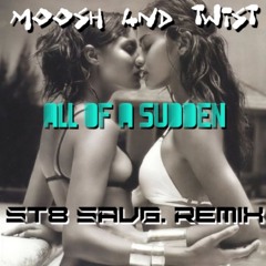 Moosh and Twist "All Of A Sudden" (Str8 SAVG Remix)