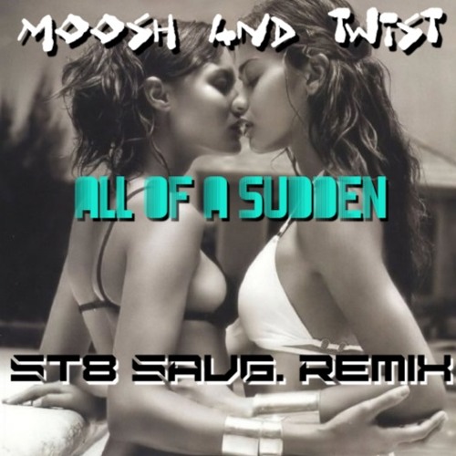 Moosh and Twist "All Of A Sudden" (Str8 SAVG Remix)