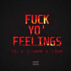 G- Louie & Y.K. IN REIIIGN - Fuck Yo' Feelings Ft. J - Dez (Prod. Y.K. IN REIIIIGN)