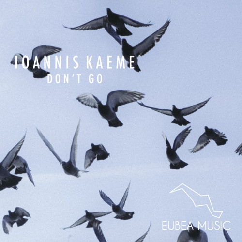 Listen to Ioannis Kaeme - Dont't Go (Original Mix) by Eubea Music in Don't  Go playlist online for free on SoundCloud