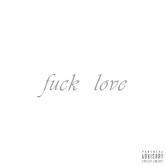 Fuck love