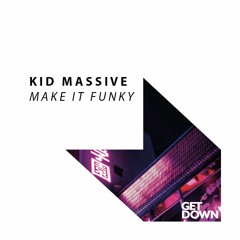 Kid Massive - Make It Funky [OUT NOW]