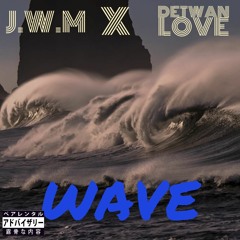 J.W.M X Detwan Love- Wave