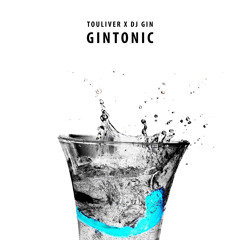 TOULIVER X DJ GIN - GINTONIC
