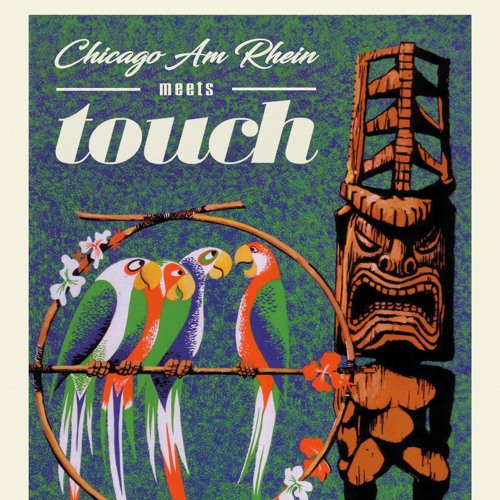 Listen to playlists featuring Chicago Am Rhein meets TOUCH at the Tiki ...