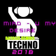 DJ Miro - U My Desire (Batashi 2018 Edit)