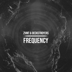 ZVMT & Deckstroyers - Frequency (Original Mix) [SUPPORTED BY TWOLOUD, HOLL & RUSH, MARNIK]