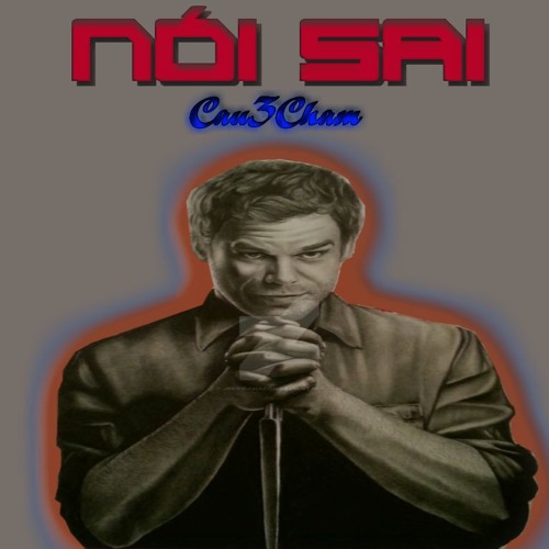 [Nam - Bắc 2018] Nói Sai - Cậu 3 Chấm (Demo Dizz Hades)