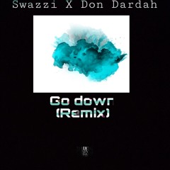 Go down Remix ft Don Dardah