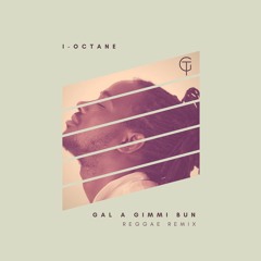 I-Octane - Gal a Gimme Bun REGGAE REMIX - APRIL 2018