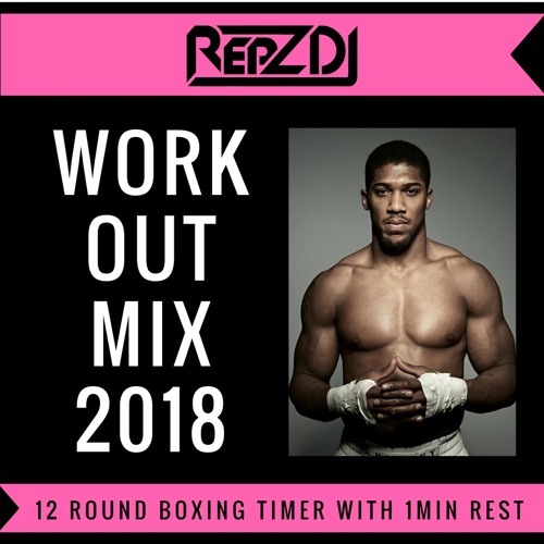 Stream REPZ DJ - Workout Mix - 2018 - Includes 12 Round Boxing Timer with 1  minute rest by Repzdj | Listen online for free on SoundCloud