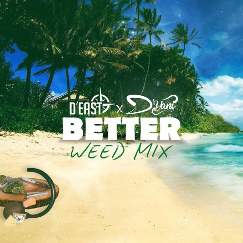 BETTER [WEED MIX] ft. D'Yani