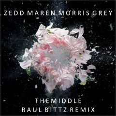 Zedd, Maren Morris, Grey -  The Middle (Raul Bittz Remix) [Played on Serato Radioshow]