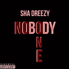 Sha Dreezy - " Nobody" (prod.Two4Flex)