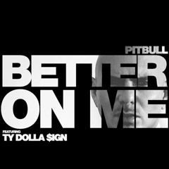 Pitbull- Better on Me
