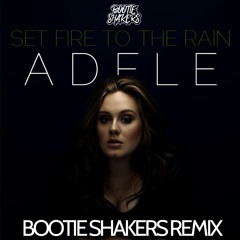 Adele - Set Fire To The Rain (Bootie Shakers Remix)