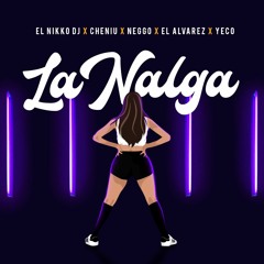 El Nikko DJ - LA NALGA Ft Cheniu, Neggo , El Alvarez y Yeco (Remix)DJ Nahuel