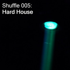 Shuffle 005: Hard House