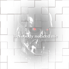 Nobody noticed me (Extended)