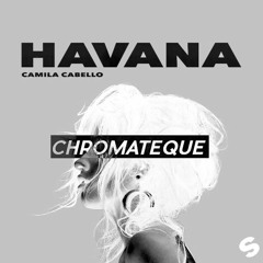 Camilla Cabello - Havana (Chromateque Remix)(OUT NOW)