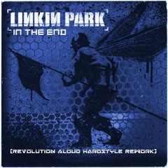 Linkin Park - In The End (Revolution Aloud Hardstyle Rework)