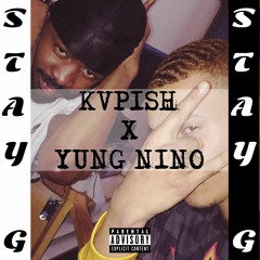 Stay G (Ft. Yung nino)