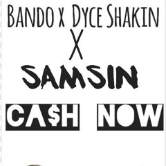 Cash Now Ft Dyce Shakin X Samsin