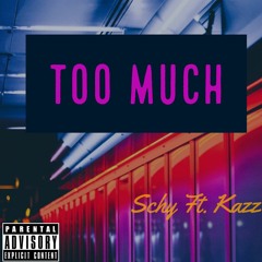 Too Much - Schy Ft. Kazz
