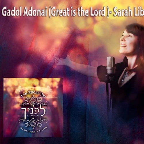 Sarah Liberman Gadol Adonai ×××× ×××× × ×××××× ×××× Great Is The Lord Christian Song By Music Daniel kopp & sarah liberman. sarah liberman gadol adonai ××××