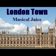London Town MUSICAL JUICE Original Songs With A Story To Tell