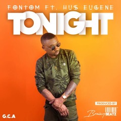 Fontom - Tonight (ft. Hus Eugene)(Prod. By Brainy Beatz)