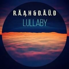 R.Ä.Ą.H & Đ.Ã.Ü.Đ - Lullaby ( Original Mix )