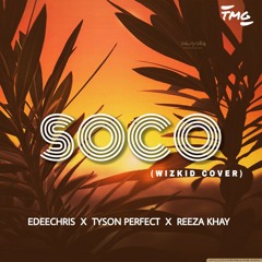 Soco (Cover) Ft. Tyson Perfect X Reeza Khay