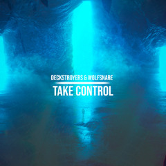Deckstroyers & Wolfsnare - Take Control (Original Mix) [FREE DL]