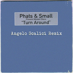 Phats & Small - Turn Around (Angelo Scalici Remix) [Free Download]