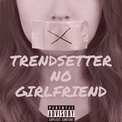 Trendsetter - No Girlfriend