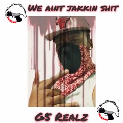 We Ain’t Jakkin Shit - G5 Realz