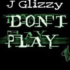 J Glizzy-Dont Play