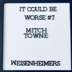 It Could Be Worse Episode 7 Mitch Towne