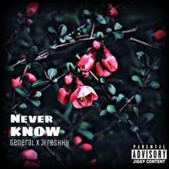 NEVER KNOW ft Jffreshhh