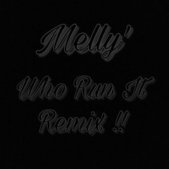 Melly- Who Run It Remix