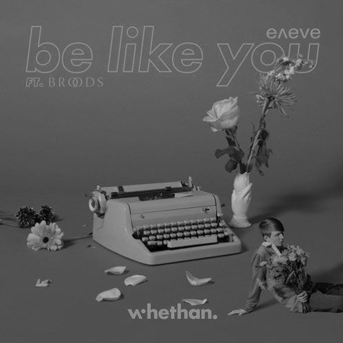 Whethan feat. Broods - Be Like You (eneve remix)