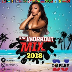 Workout Mix 2018 Dj topley (Afrobeat, Raboday, Soca)