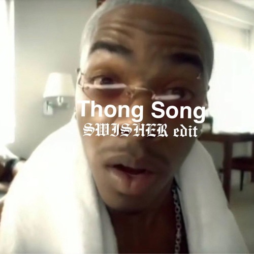 Sisqo - Thong Song (SWISHER edit)