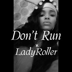 "Don't Run" freestyle x LadyRoller